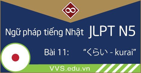 Ngữ pháp tiếng Nhật JLPT N5 - Kurai