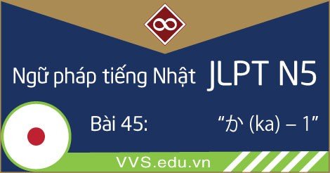 Ngữ pháp tiếng Nhật JLPT N5 - ka 1