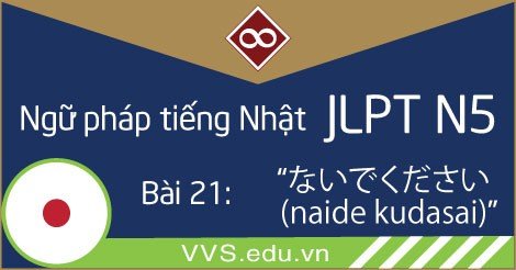 Ngữ pháp tiếng Nhật JLPT N5 - naide kudasai