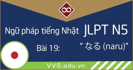 Ngữ pháp tiếng Nhật JLPT N5 - naru