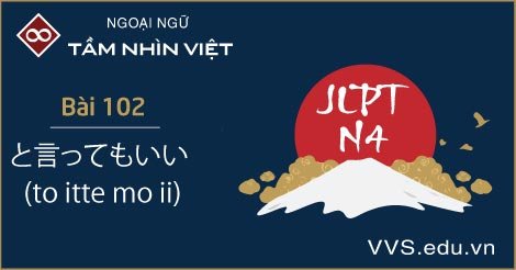 Bai 102 Ngữ Phap Tiếng Nhật Jlpt N4 To Itte Mo Ii Vvs Edu Vn