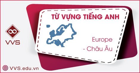 Từ vựng tiếng Anh về các nước châu Âu - VVS