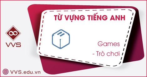 Từ vựng tiếng Anh về các trò chơi - VVS