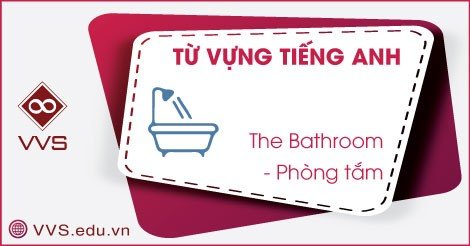 Từ vựng tiếng Anh về phòng tắm - VVS