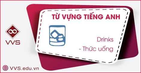 Từ vựng tiếng Anh về thức uống - VVS