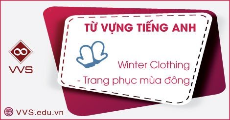 Từ vựng tiếng Anh về trang phục mùa đông - VVS