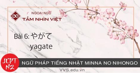 Bài-06-Ngữ-pháp-tiếng-Nhật-JLPT-N2-yagate