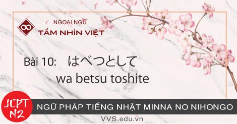 Bài-10-Ngữ-pháp-tiếng-Nhật-JLPT-N2-wa-betsu-toshite