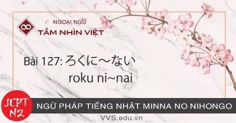 Bài-127-Ngữ-pháp-tiếng-Nhật-JLPT-N2-roku-ni~nai