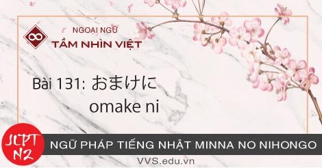 Bài-131-Ngữ-pháp-tiếng-Nhật-JLPT-N2-omake-ni