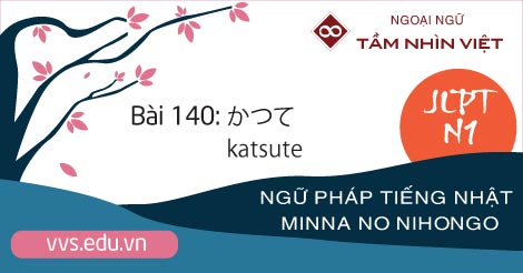 Bài-140-Ngữ-pháp-tiếng-Nhật-JLPT-N1-katsute