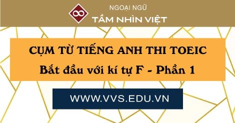 Cum tu tieng Anh TOEIC thuong gap bat dau voi F - phan 1