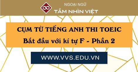 Cum tu tieng Anh TOEIC thuong gap bat dau voi F - phan 2