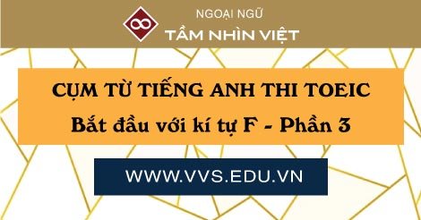 Cum tu tieng Anh TOEIC thuong gap bat dau voi F - phan 3