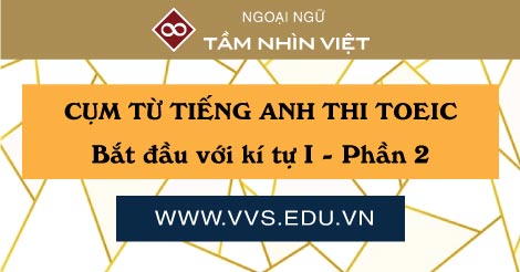 Cum tu tieng Anh TOEIC thuong gap bat dau voi I - phan 2